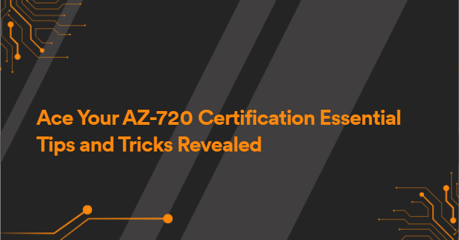 Ace Your AZ-720 Certification Essential Tips and Tricks Revealed