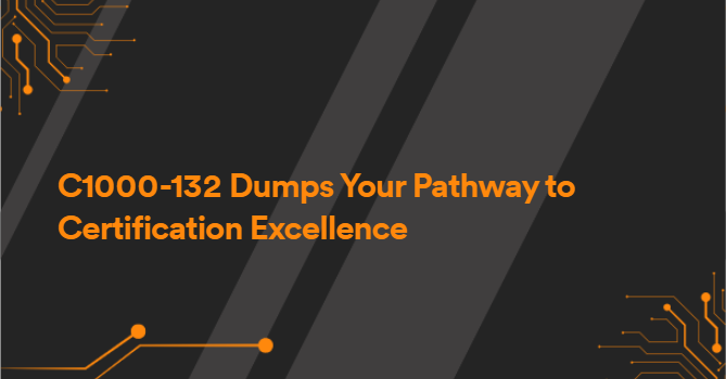 C1000-132 Dumps Your Pathway to Certification Excellence