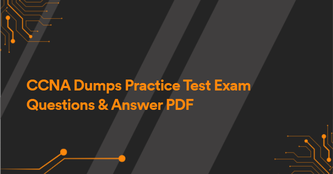 CCNA Dumps Practice Test Exam Questions & Answer PDF