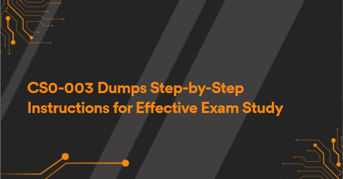 CS0-003 Dumps Step-by-Step Instructions for Effective Exam Study