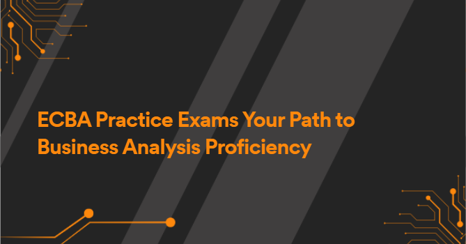 ECBA Practice Exams Your Path to Business Analysis Proficiency