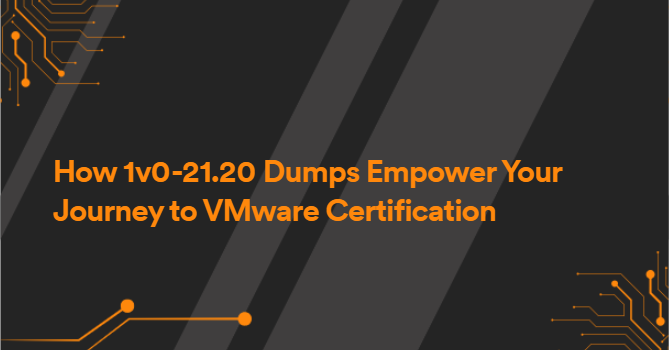 How 1v0-21.20 Dumps Empower Your Journey to VMware Certification