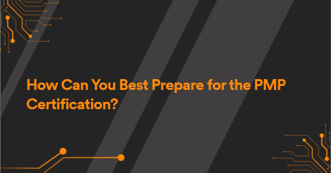 How Can You Best Prepare for the PMP Certification?