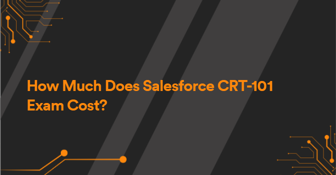 How Much Does Salesforce CRT-101 Exam Cost?