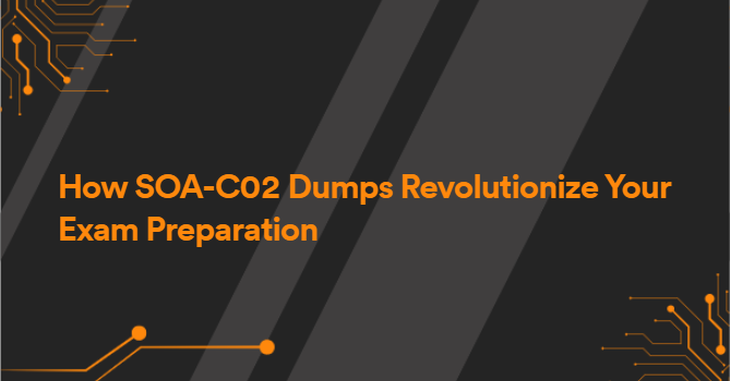 How SOA-C02 Dumps Revolutionize Your Exam Preparation