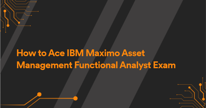 How to Ace IBM Maximo Asset Management Functional Analyst Exam