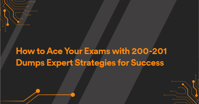 How to Ace Your Exams with 200-201 Dumps Expert Strategies for Success