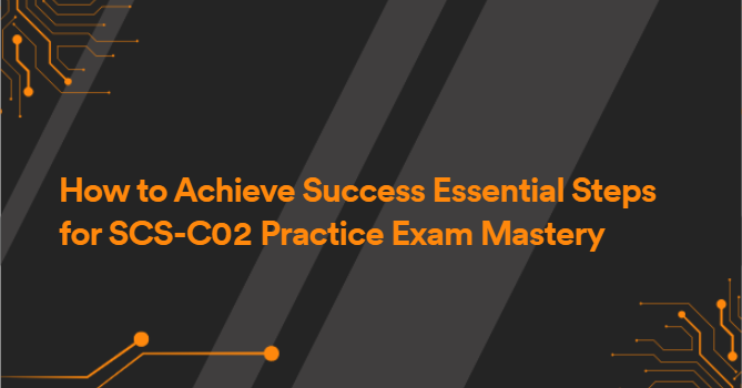 How to Achieve Success Essential Steps for SCS-C02 Practice Exam Mastery