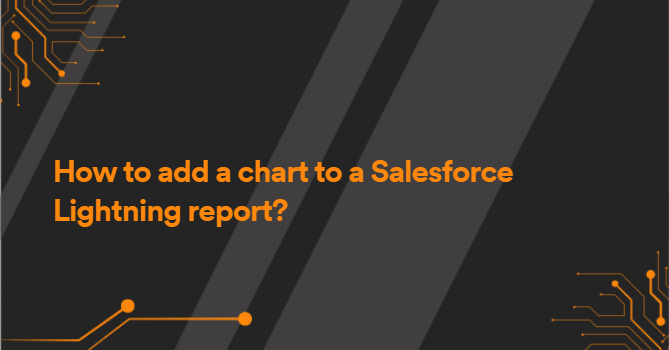 How to add a chart to a Salesforce Lightning report?