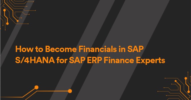 How to Become Financials in SAP S/4HANA for SAP ERP Finance Experts