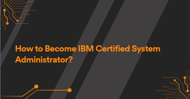 How to Become IBM Certified System Administrator?