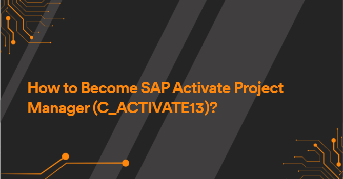 How to Become SAP Activate Project Manager (C_ACTIVATE13)?