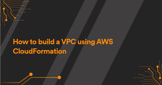 How to build a VPC using AWS CloudFormation