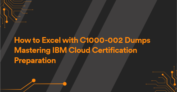 How to Excel with C1000-002 Dumps Mastering IBM Cloud Certification Preparation