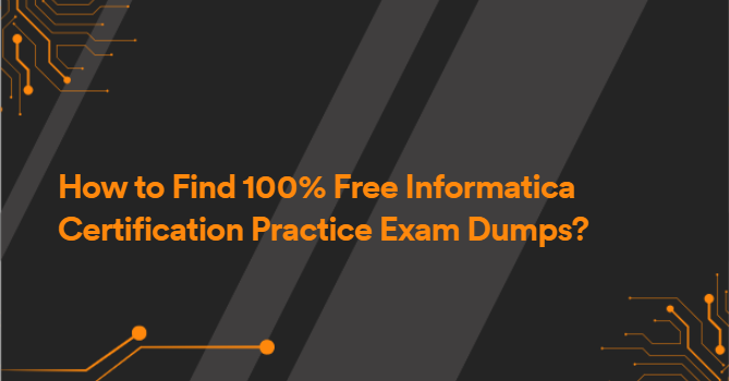How to Find 100% Free Informatica Certification Practice Exam Dumps?