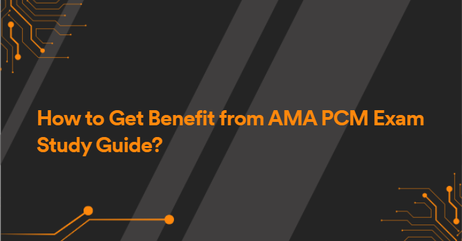 How to Get Benefit from AMA PCM Exam Study Guide?