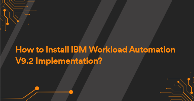 How to Install IBM Workload Automation V9.2 Implementation?