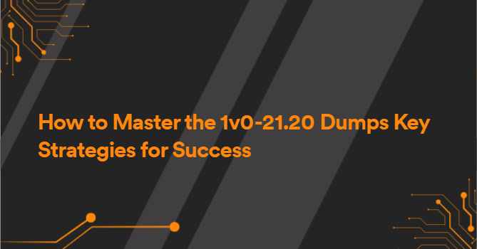 How to Master the 1v0-21.20 Dumps Key Strategies for Success