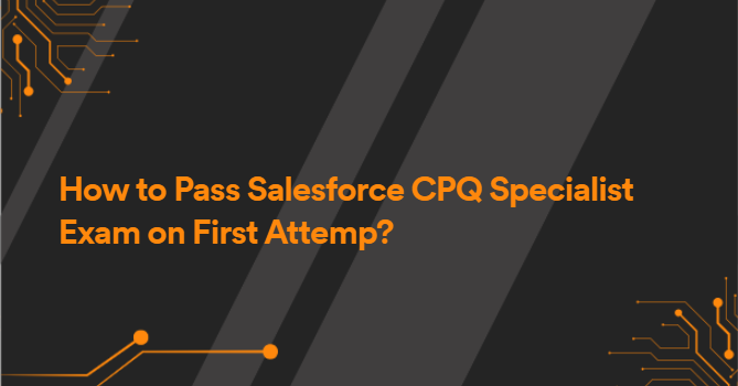 How to Pass Salesforce CPQ Specialist Exam on First Attemp?