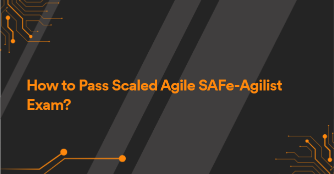 How to Pass Scaled Agile SAFe-Agilist Exam?