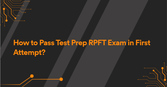 How to Pass Test Prep RPFT Exam in First Attempt?