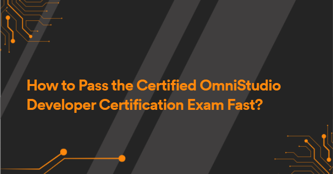 How to Pass the Certified OmniStudio Developer Certification Exam Fast?