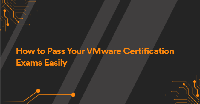 How to Pass Your VMware Certification Exams Easily