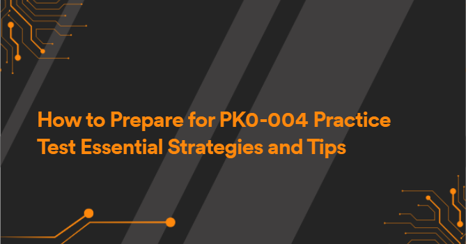 How to Prepare for PK0-004 Practice Test Essential Strategies and Tips