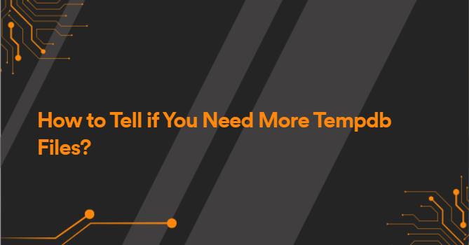 How to Tell if You Need More Tempdb Files?