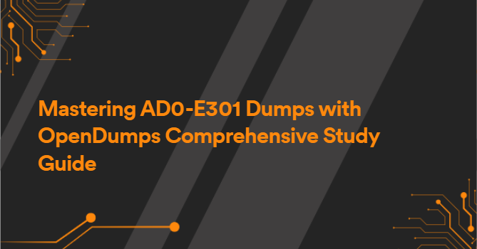 Mastering AD0-E301 Dumps with OpenDumps Comprehensive Study Guide