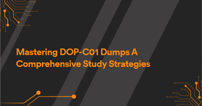 Mastering DOP-C01 Dumps A Comprehensive Study Strategies