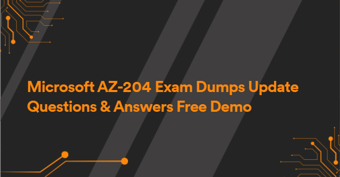 Microsoft AZ-204 Exam Dumps Update Questions & Answers Free Demo