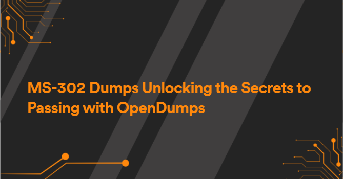 MS-302 Dumps Unlocking the Secrets to Passing with OpenDumps