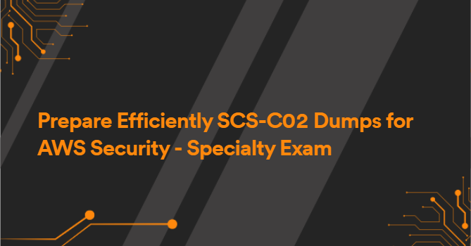 Prepare Efficiently SCS-C02 Dumps for AWS Security - Specialty Exam