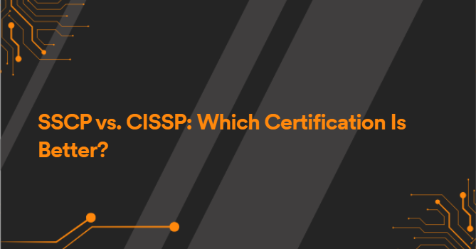 SSCP vs. CISSP: Which Certification Is Better?