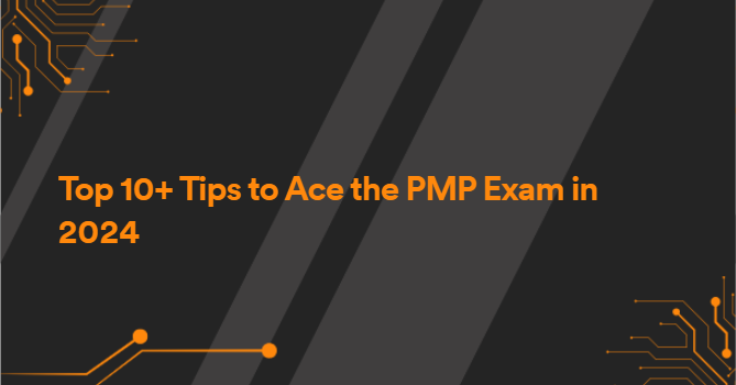 Top 10+ Tips to Ace the PMP Exam in 2024