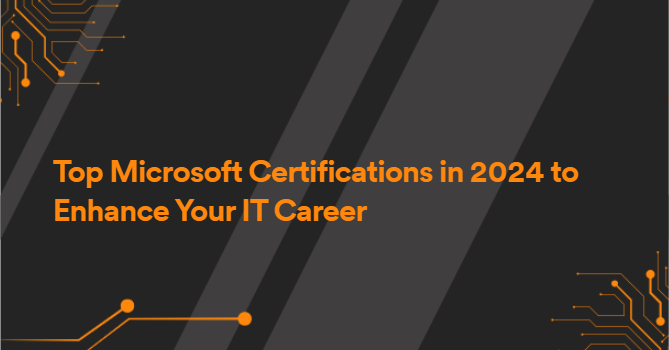 Top Microsoft Certifications in 2024 to Enhance Your IT Career