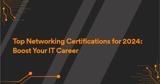 Top Networking Certifications for 2024: Boost Your IT Career