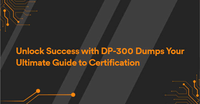 Unlock Success with DP-300 Dumps Your Ultimate Guide to Certification