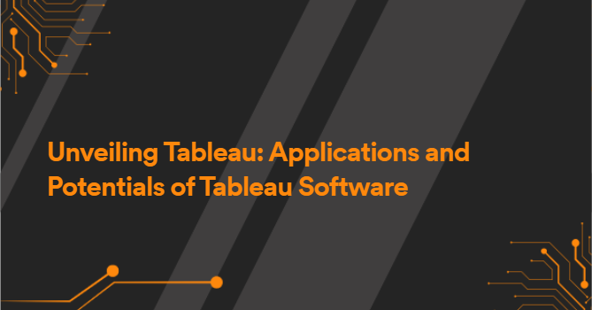 Unveiling Tableau: Applications and Potentials of Tableau Software