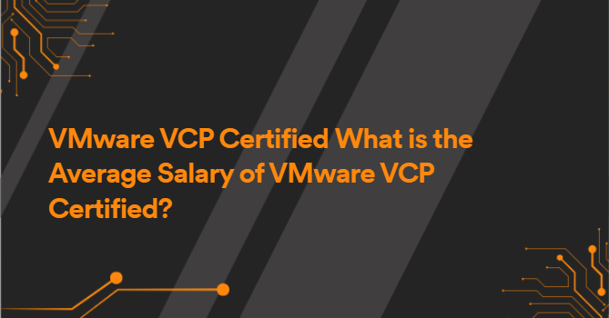 VMware VCP Certified What is the Average Salary of VMware VCP Certified?