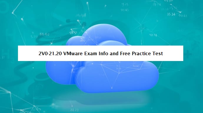 2V0-21.20 VMware Exam Info and Free Practice Test 1