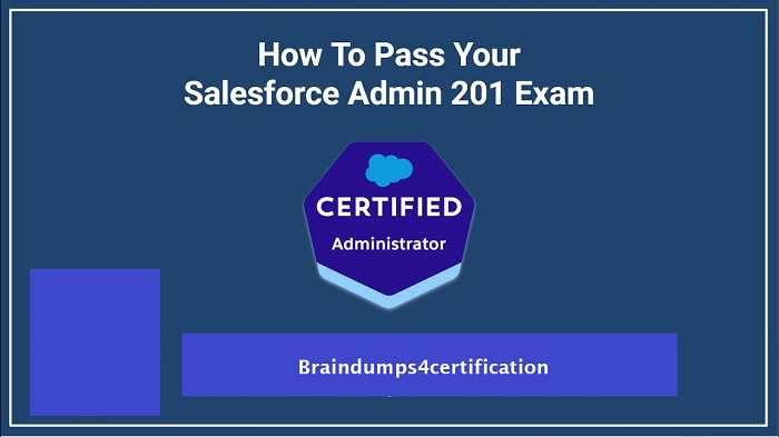 How do I Pass Salesforce ADM-201 Exam Easily