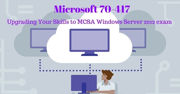 How to Pass Microsoft MCSA 70-417 Exam in First Attempt?