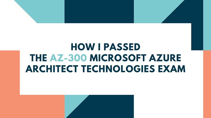Is the Microsoft Azure Architect Technologies: AZ-300 Exam hard to Pass?