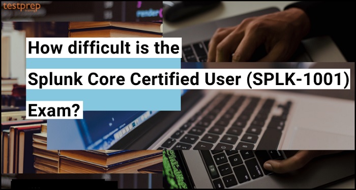 Splunk Core Certified User (SPLK-1001) Exam