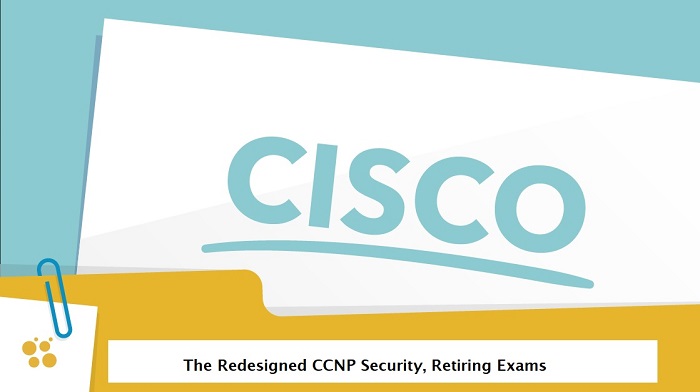 The Redesigned CCNP Security, Retiring Exams