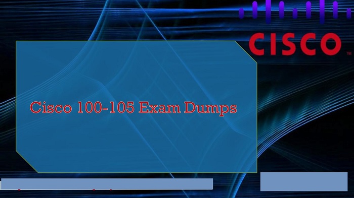 Why Many Peoples Prefer to Use Cisco 100-105 Dumps