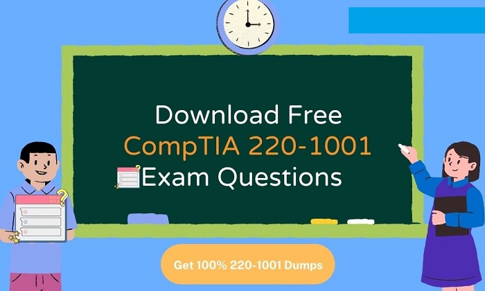 Get 220-1001 Free Exam Questions & Answers