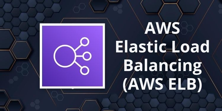 How Does AWS Elastic Load Balancing (AWS ELB) Work